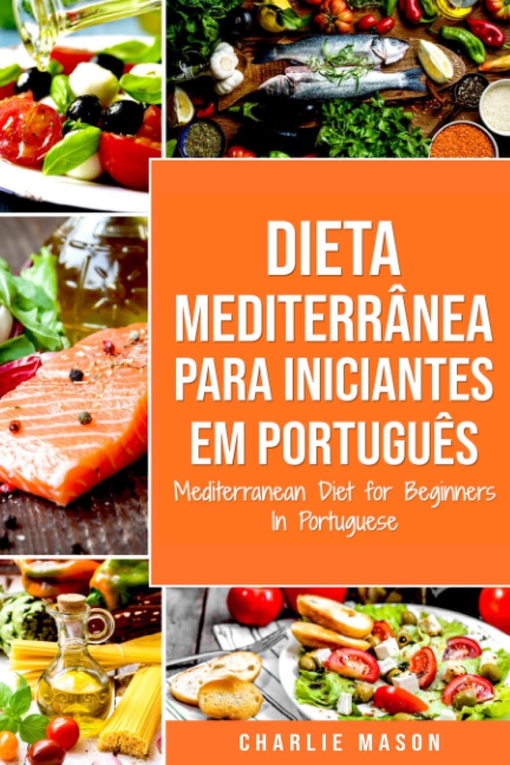Dieta Mediterrânea para Iniciantes Em português/ Mediterranean Diet for Beginners In Portuguese (Portuguese Edition) by Charlie Mason