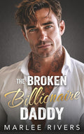 The Broken Billionaire Daddy: An Enemies to Lovers Second Chance Romance by Marlee Rivers