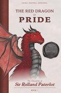 FACING, FIGHTING, & DEFEATING The Red Dragon of Pride: The Chronicles of Sir Rolland Paterlot (The 7 Deadly Dragons) by Sir Rolland Paterlot
