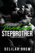 Wicked Stepbrother: A MM Enemies to Lovers Stepbrother Romance (Stepbrother Obsession) by Delilah Drew