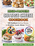 High Protein Cottage Cheese Cookbook: 100 Healthy & Delicious Recipes for Weight Management , Muscle Support, and Balanced Eating- Including Breakfast, Lunch, Dinner, Snacks & Desserts by Alma Bowman