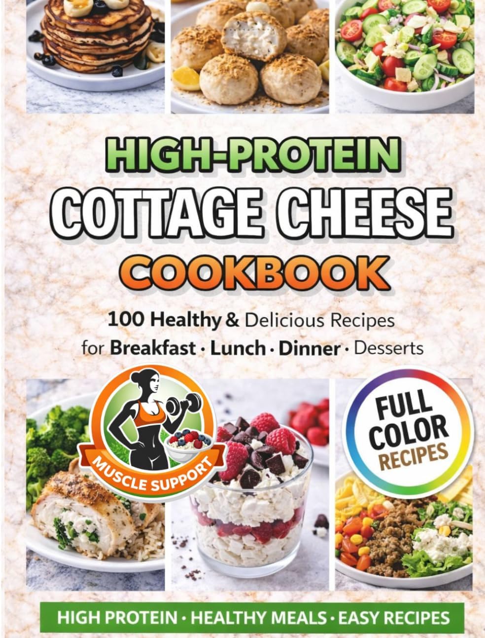 High Protein Cottage Cheese Cookbook: 100 Healthy & Delicious Recipes for Weight Management , Muscle Support, and Balanced Eating- Including Breakfast, Lunch, Dinner, Snacks & Desserts by Alma Bowman