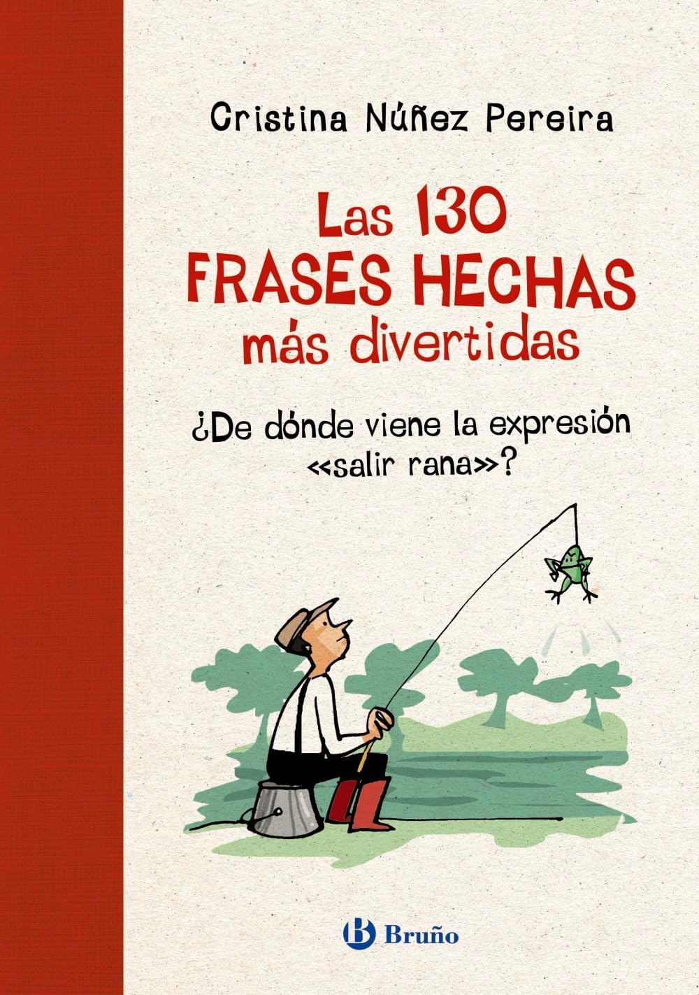 Las 130 frases hechas más divertidas: ¿De dónde viene la expresión "salir rana"? by Cristina Núñez Pereira