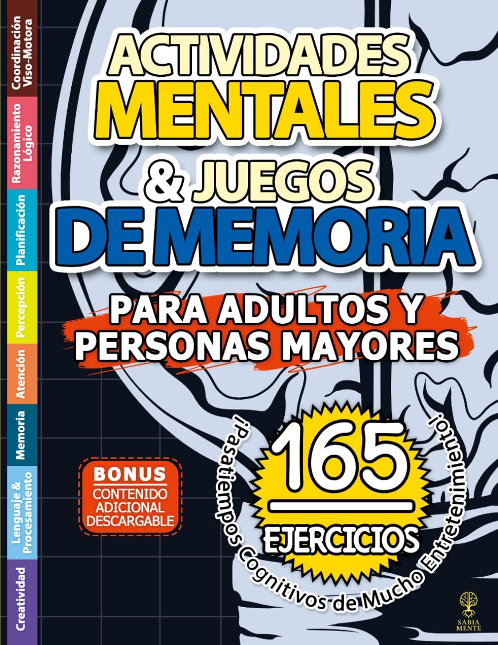 ACTIVIDADES MENTALES Y JUEGOS DE MEMORIA PARA ADULTOS Y PERSONAS MAYORES: Libro con 165 Ejercicios Cognitivos - Pasatiempos de Mucho Entretenimiento - Letra Grande (Spanish Edition) by SABIA MENTE