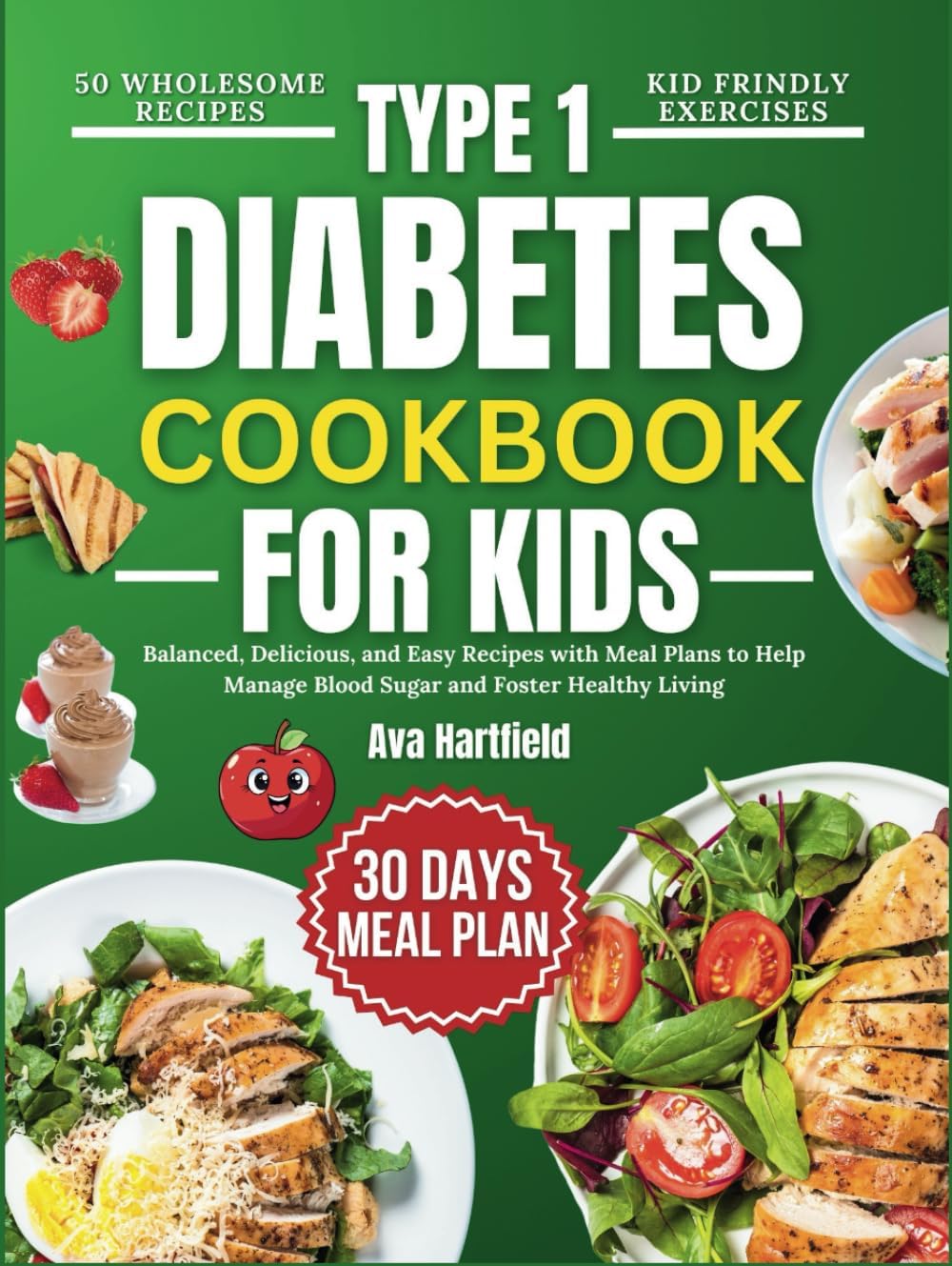 Type 1 Diabetes Cookbook For Kids: Balanced, Delicious, and Easy Recipes with Meal Plans to Help Manage Blood Sugar and Foster Healthy Living by Ava Hartfield