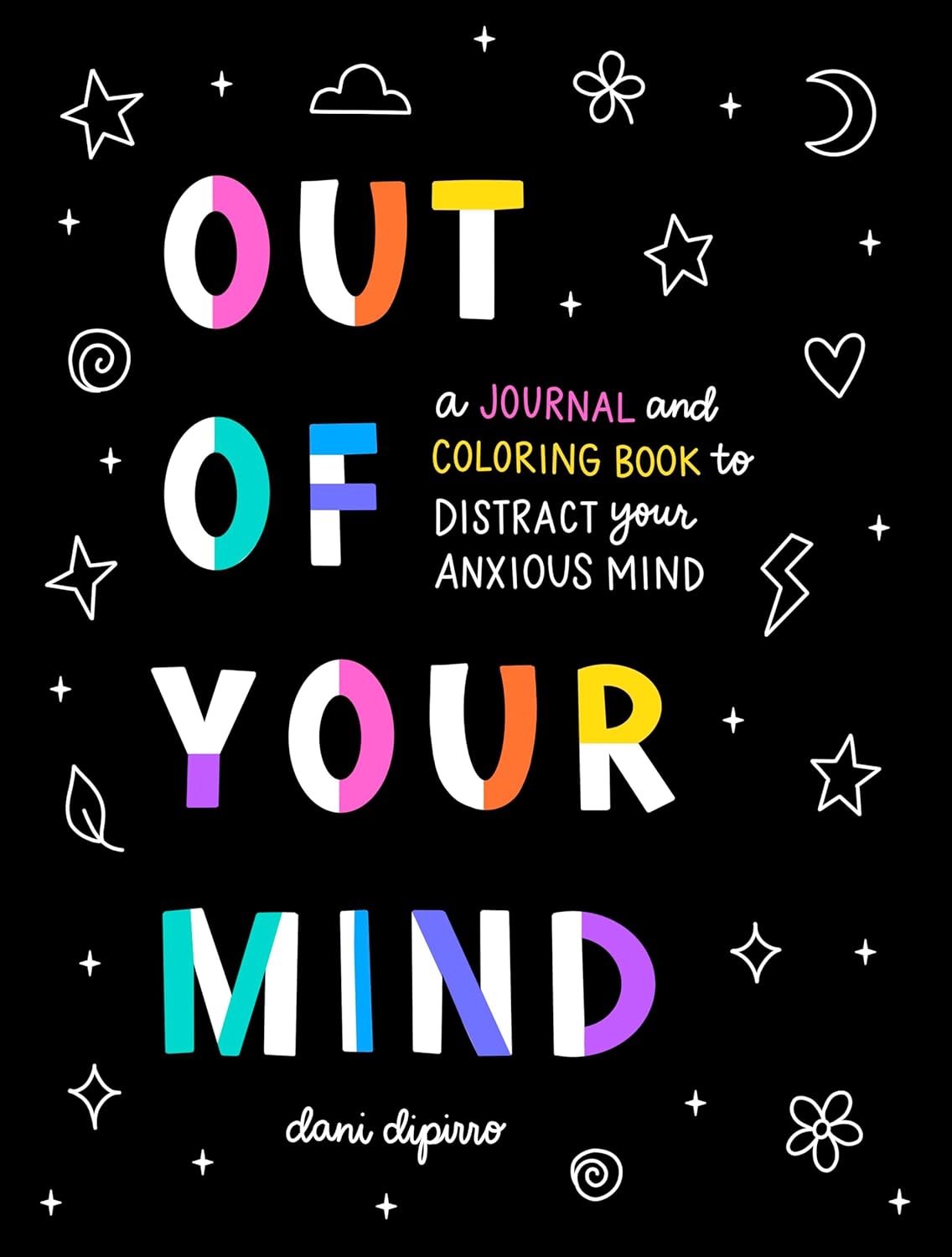 Out of Your Mind: A Journal and Coloring Book to Distract Your Anxious Mind (Anxiety Journaling and Coloring Series) by Dani DiPirro