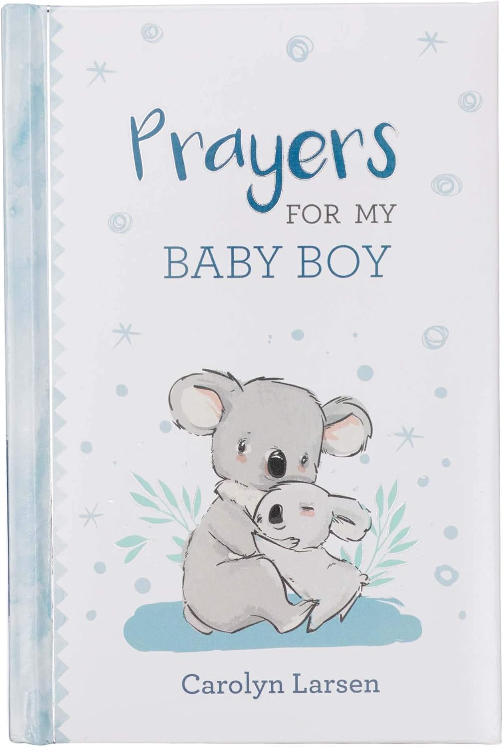 Prayers For My Baby Boy - 40 Prayers with Scripture - Padded Hardcover Gift Book For Moms w/Gilt-Edge Pages by Carolyn Larsen