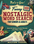 That's a Gas! Funny Nostalgic Large Print Word Search for Seniors & Adults: Retro Word Find Puzzles to Keep a Sharp Mind and Relive the Quirky & Peculiar Moments of the 1950s-1990s by Malcom Thorne