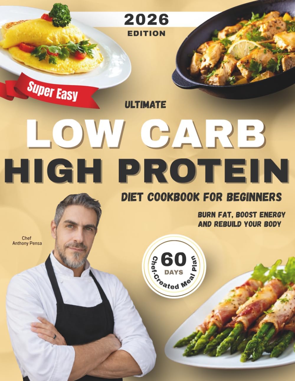 Ultimate Low Carb High Protein Diet Cookbook for Beginners: Quick and Delicious Recipes to Burn Fat, Boost Energy, Rebuild Your Body and Increase Lean Muscle Mass. 60-Day Meal Plan Included! by Chef Anthony Pensa