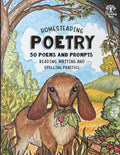 Homesteading Poetry - 50 Poems & Prompts: Reading, Writing & Spelling Practice - The Thinking Tree by Sarah Janisse Brown