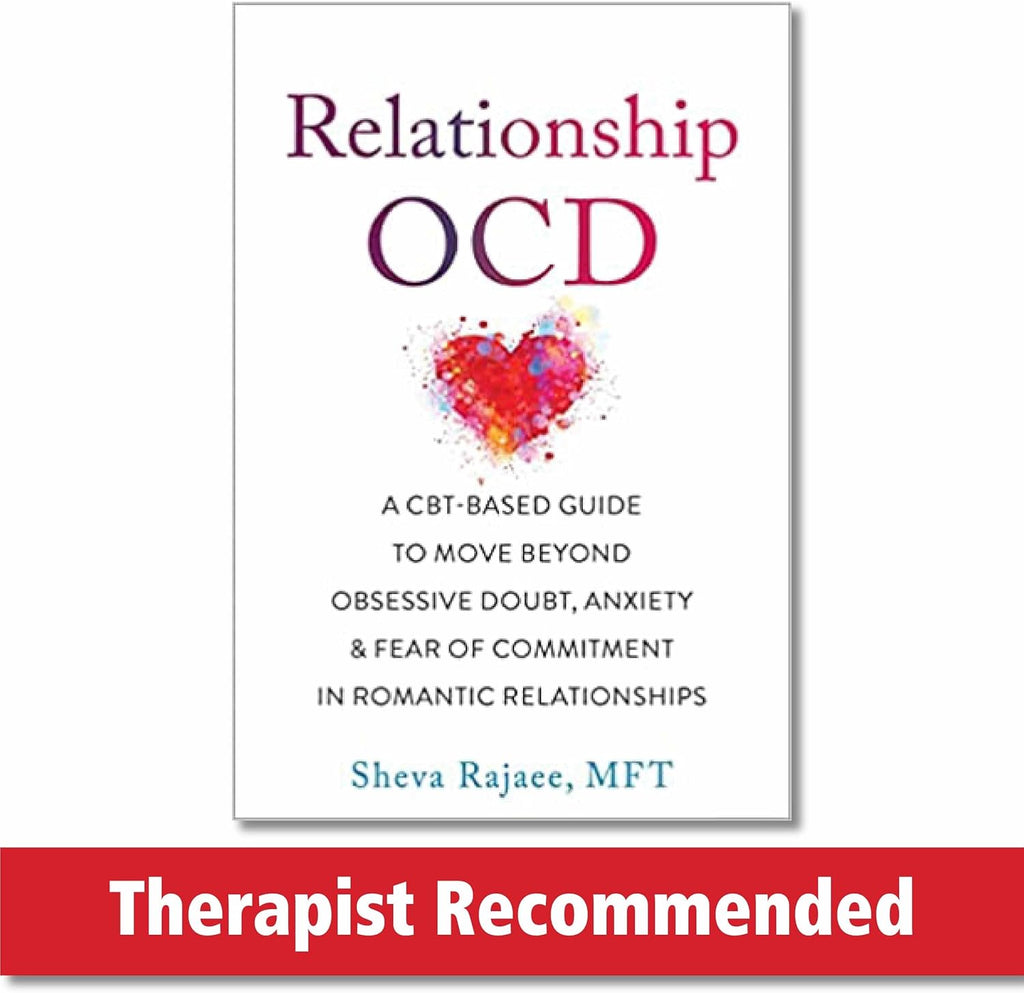 Relationship OCD: A CBT-Based Guide to Move Beyond Obsessive Doubt, Anxiety, and Fear of Commitment in Romantic Relationships by Sheva Rajaee MFT