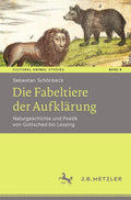 Die Fabeltiere der Aufklärung: Naturgeschichte und Poetik von Gottsched bis Lessing (Cultural Animal Studies) (German Edition) by Sebastian Schönbeck