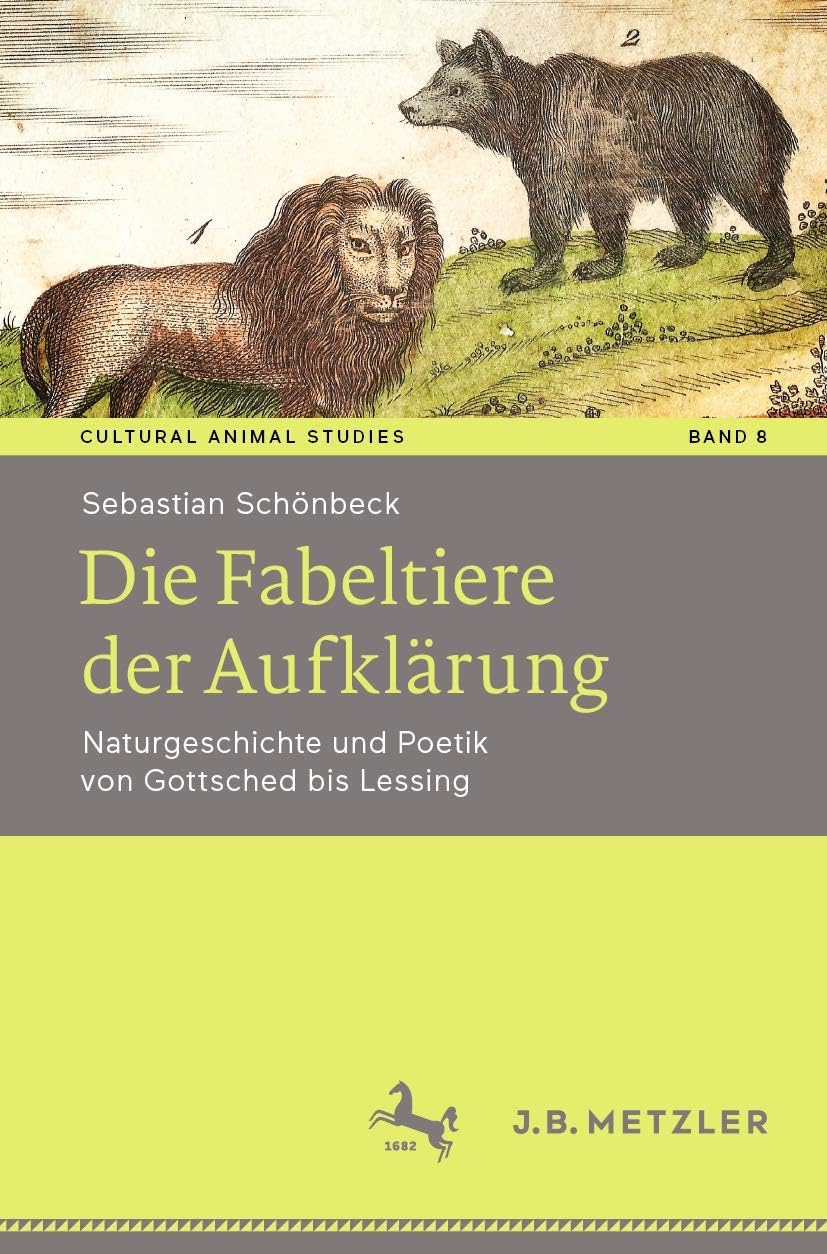 Die Fabeltiere der Aufklärung: Naturgeschichte und Poetik von Gottsched bis Lessing (Cultural Animal Studies) (German Edition) by Sebastian Schönbeck