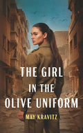 The Girl in the Olive Uniform: A Novel by May Kravitz