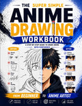 The Super Simple Anime Drawing Workbook: Unleash the Mangaka Inside You in 8 Simple Steps and Draw Anime Characters You'll Be Proud to Share | Simple Exercises and Easy Lessons Made Fun and Clear by Haruto Mizaka