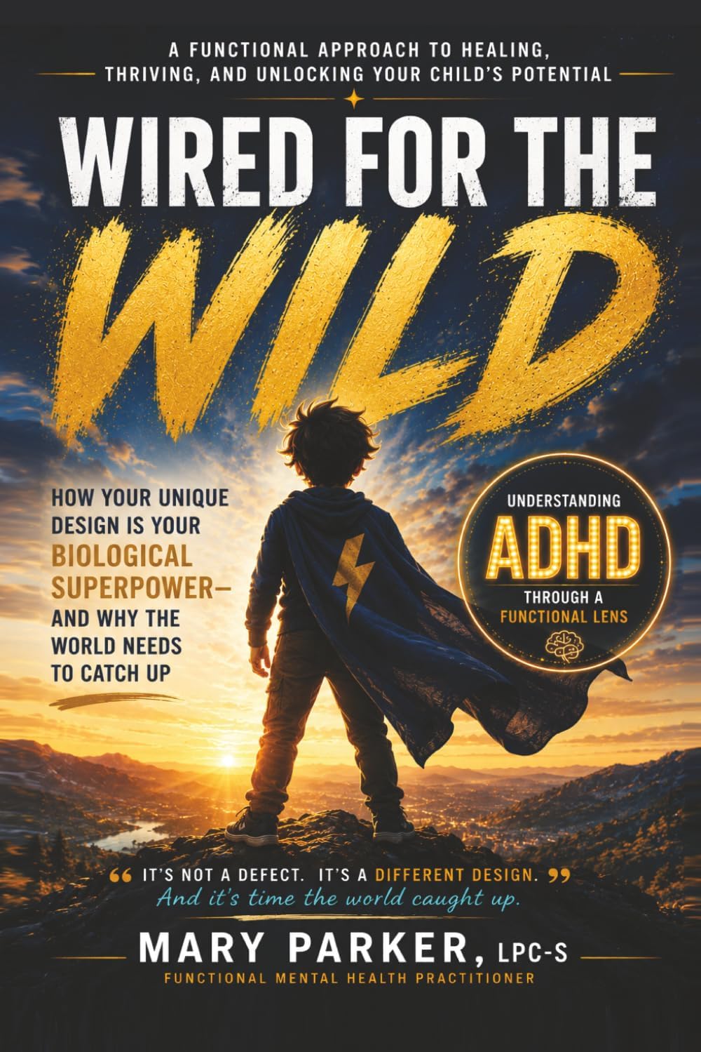 Wired for the Wild: How ADHD Is Your Biological Superpower— And Why the World Needs to Catch Up by Mary Parker LPC-S