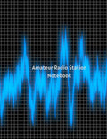 Amateur Radio Station Notebook: Amateur Radio Station Record Book | Ham Radio Station Log Book | Amateur Radio Record Book | Ham Radio Operator’s Journal by Ron Engeldinger