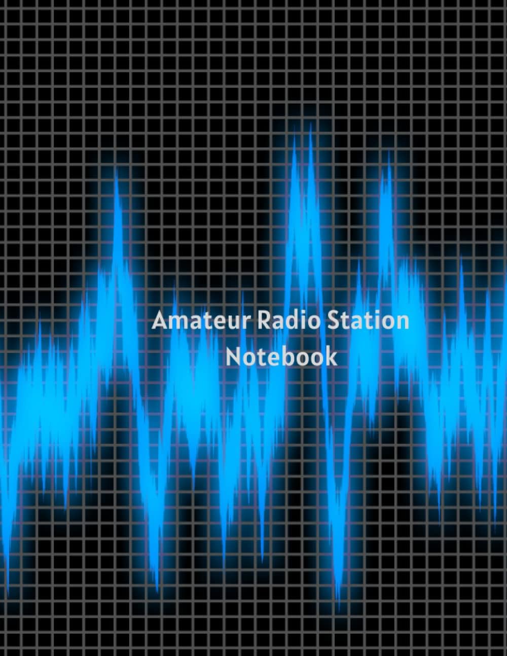 Amateur Radio Station Notebook: Amateur Radio Station Record Book | Ham Radio Station Log Book | Amateur Radio Record Book | Ham Radio Operator’s Journal by Ron Engeldinger
