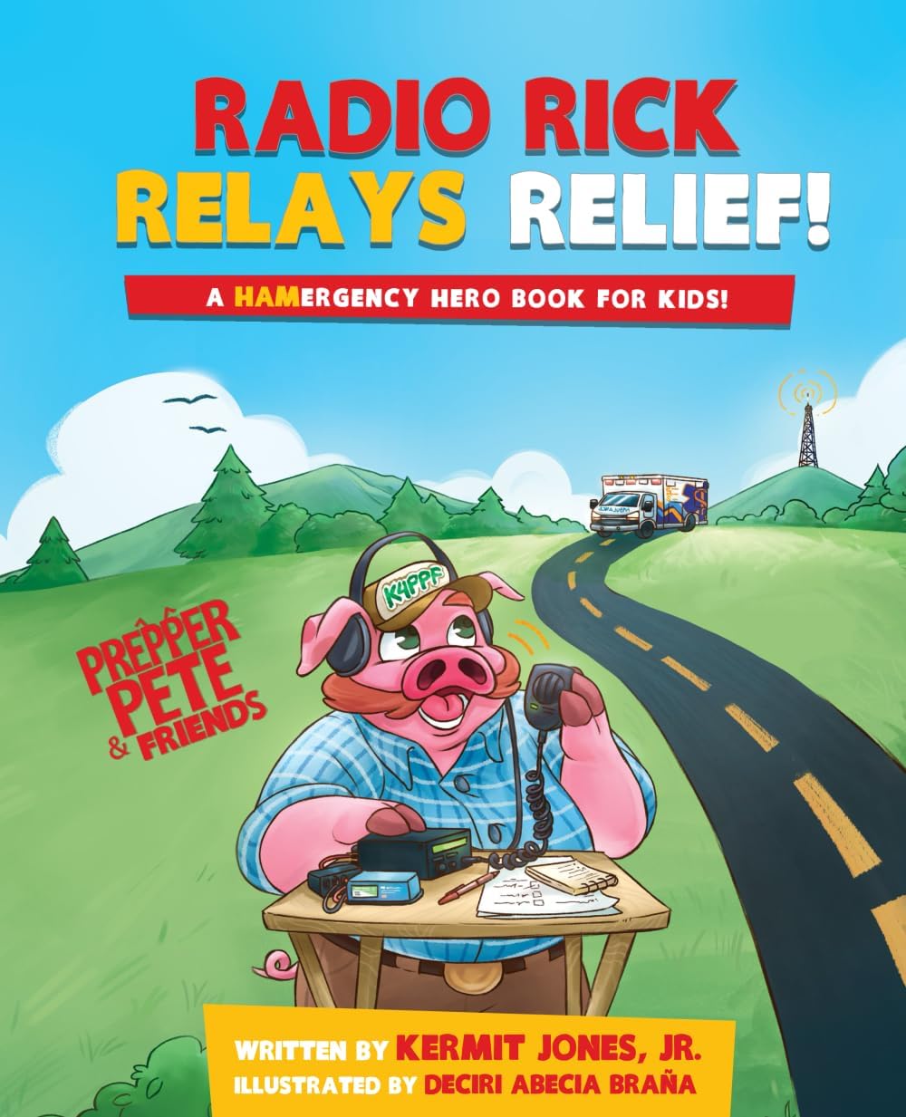 Radio Rick Relays Relief: A Hamergency Hero Book for Kids (Prepper Pete and Friends) by Kermit Jones