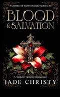 Blood & Salvation: A Modern Vampire Romantasy (Vampire of Montenegro Series) by Jade Christy