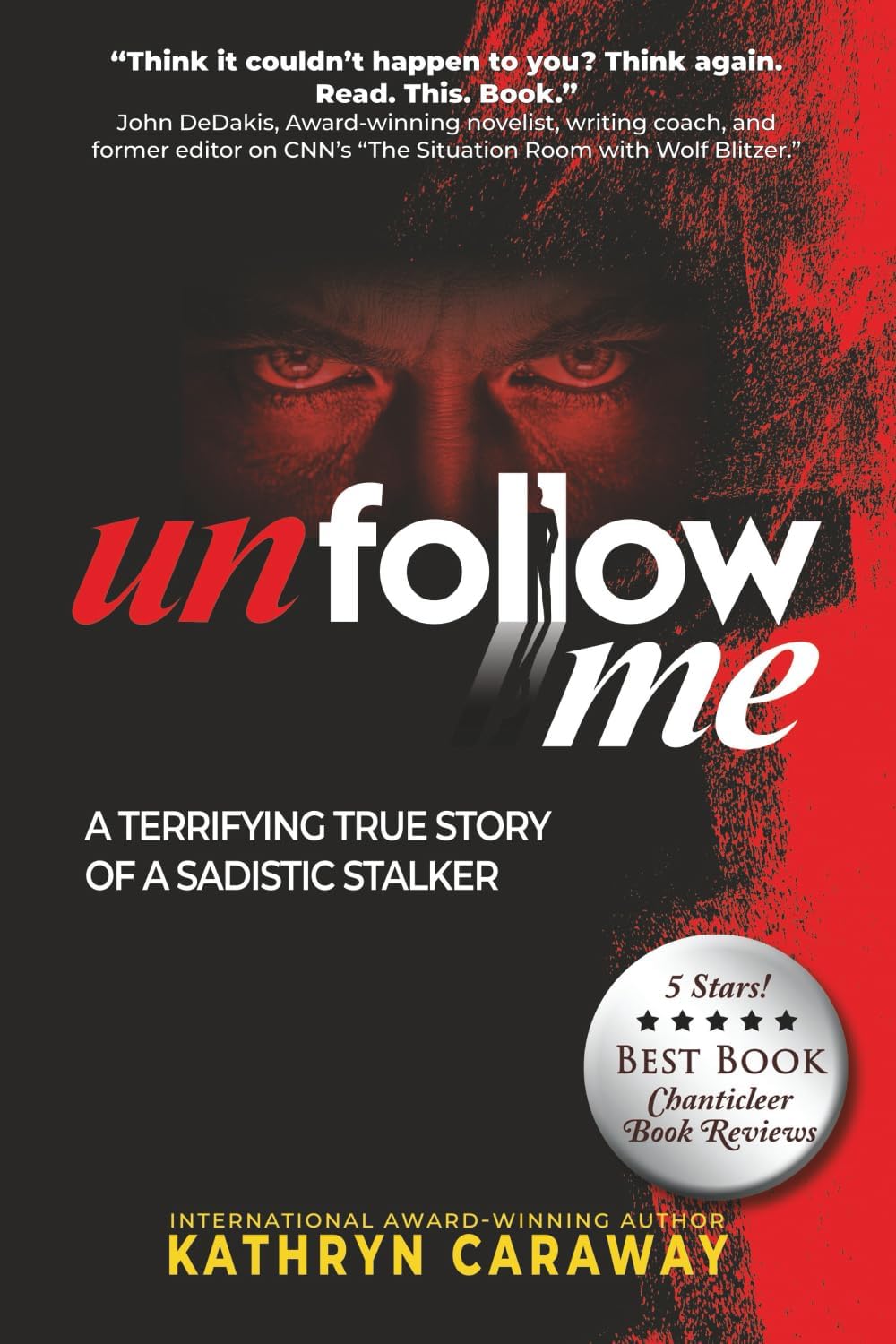 Unfollow Me: A Terrifying True Story of a Sadistic Stalker (The Unfollow Me Duet) by Kathryn Caraway