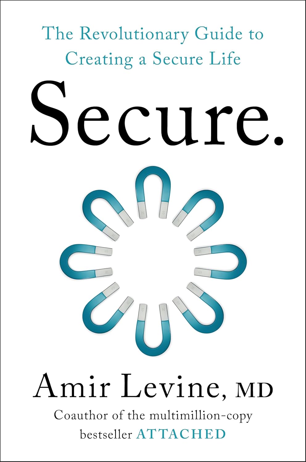 Secure: The Revolutionary Guide to Creating a Secure Life by Amir Levine