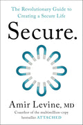Secure: The Revolutionary Guide to Creating a Secure Life by Amir Levine