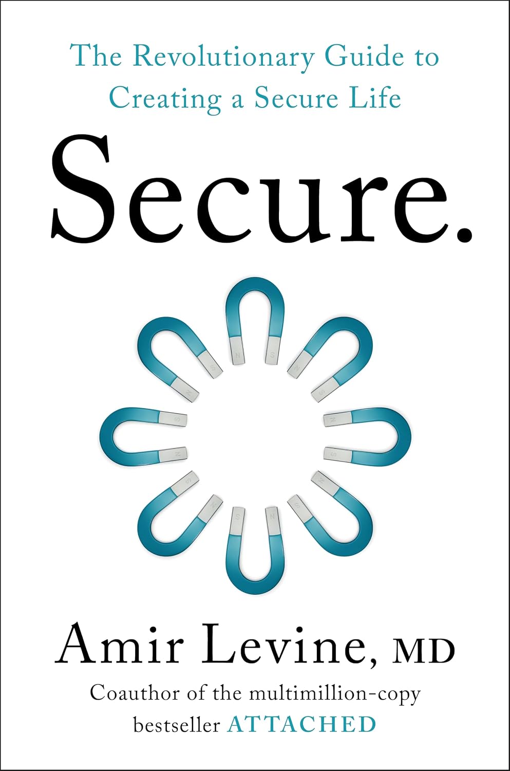 Secure: The Revolutionary Guide to Creating a Secure Life by Amir Levine