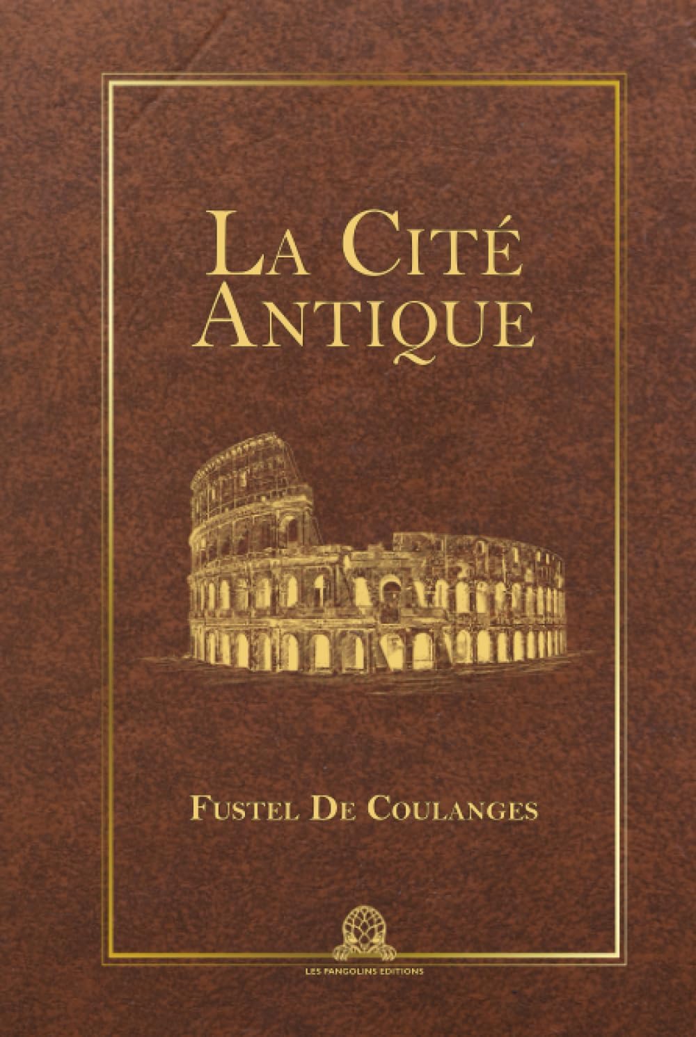 La cité antique: étude sur le culte, le droit, les institutions de la Grèce et de Rome (French Edition) by Numa Denis Fustel de Coulanges
