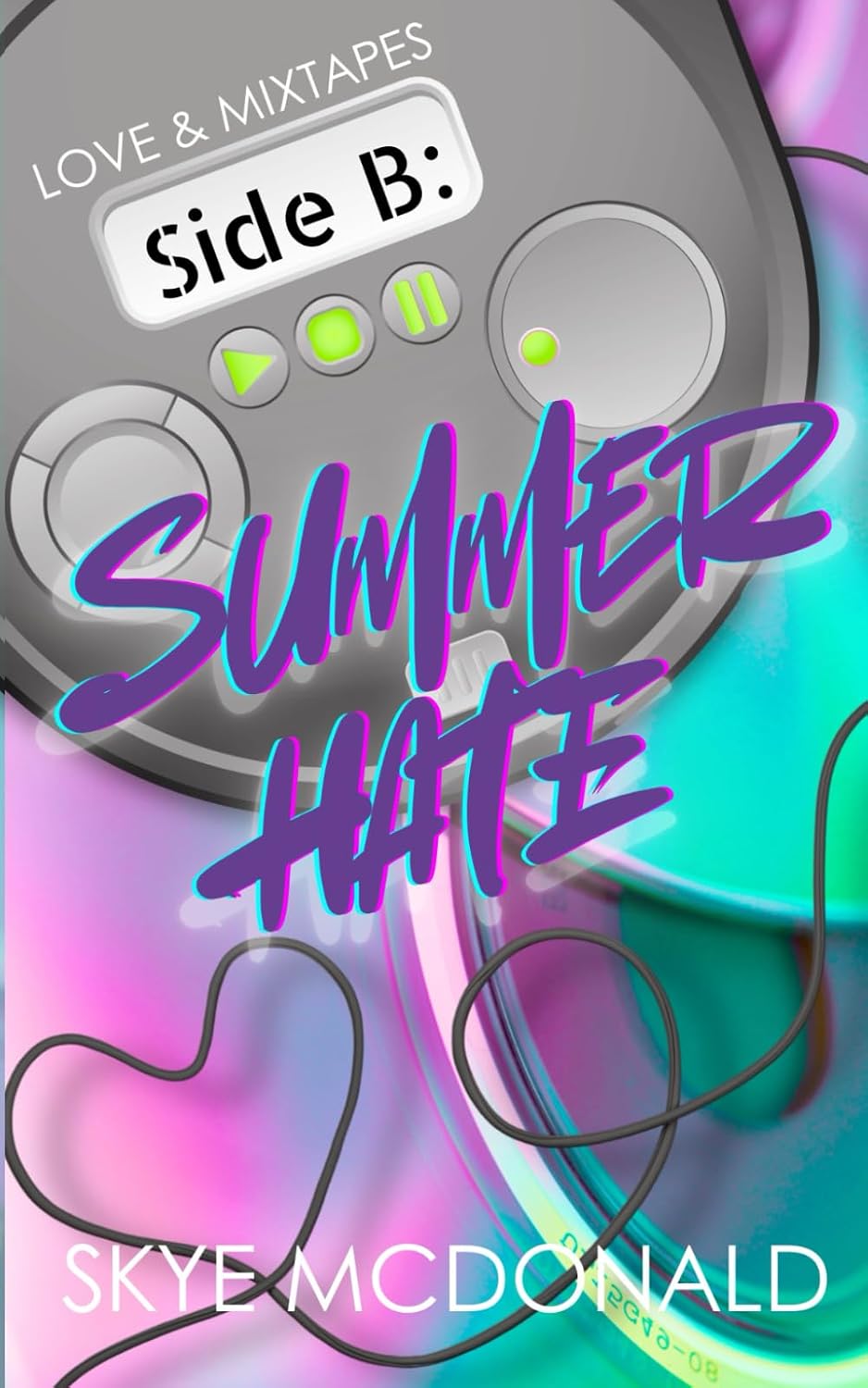 Side B: Summer Hate: A 90s Enemies-To-Lovers Summer Romance (Love & Mixtapes) by Skye McDonald