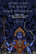 The Women of Hindu Mythology: A Beginner’s Guide to the Goddesses, Heroines and Demonesses in Hinduism’s Myths and Folktales (Legendary Lores) by Zayden Stone