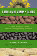 Buffalo Bird Woman's Garden: Agriculture of the Hidatsa Indians (Borealis Books) by Gilbert L. Wilson