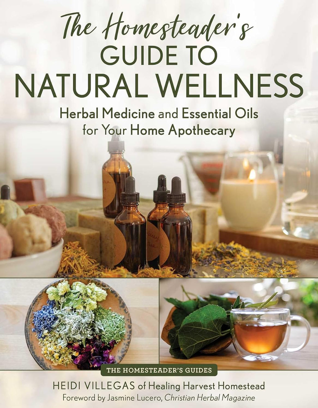 The Homesteader's Guide to Natural Wellness: Herbal Medicine and Essential Oils for Your Home Apothecary by Heidi Villegas