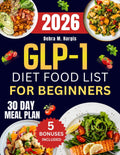 Glp-1 Diet Food List For Beginners: The Complete Guide to 1000 Days of Quick and Delicious High-Protein, Gut-Friendly Recipes Designed to Support ... Tasty Diet and Nutrition Cookbook Series) by Debra M. Hargis