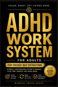 ADHD Work System for Adults: A Simple, Low-Pressure Planner to Stay Focused, Beat Distractions, and Get Meaningful Work Done (Gentle ADHD Series) by Mindful Focus Press