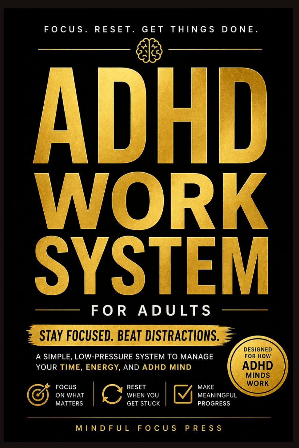 ADHD Work System for Adults: A Simple, Low-Pressure Planner to Stay Focused, Beat Distractions, and Get Meaningful Work Done (Gentle ADHD Series) by Mindful Focus Press