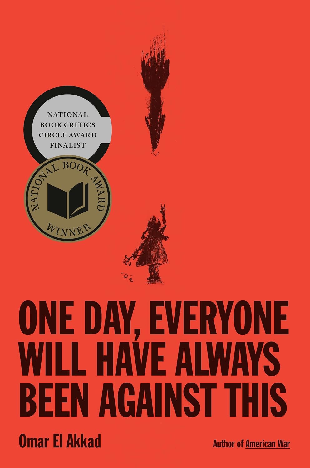 One Day, Everyone Will Have Always Been Against This: National Book Award by Omar El Akkad