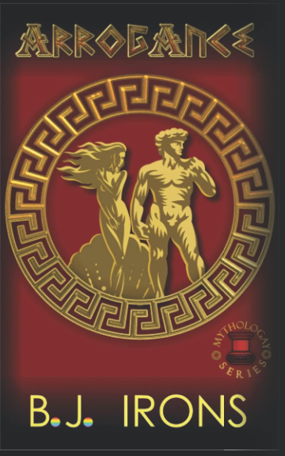 Arrogance: A Greek Mythology Gay Retelling (Book 2 of the Mythologay Series) by B. J. Irons
