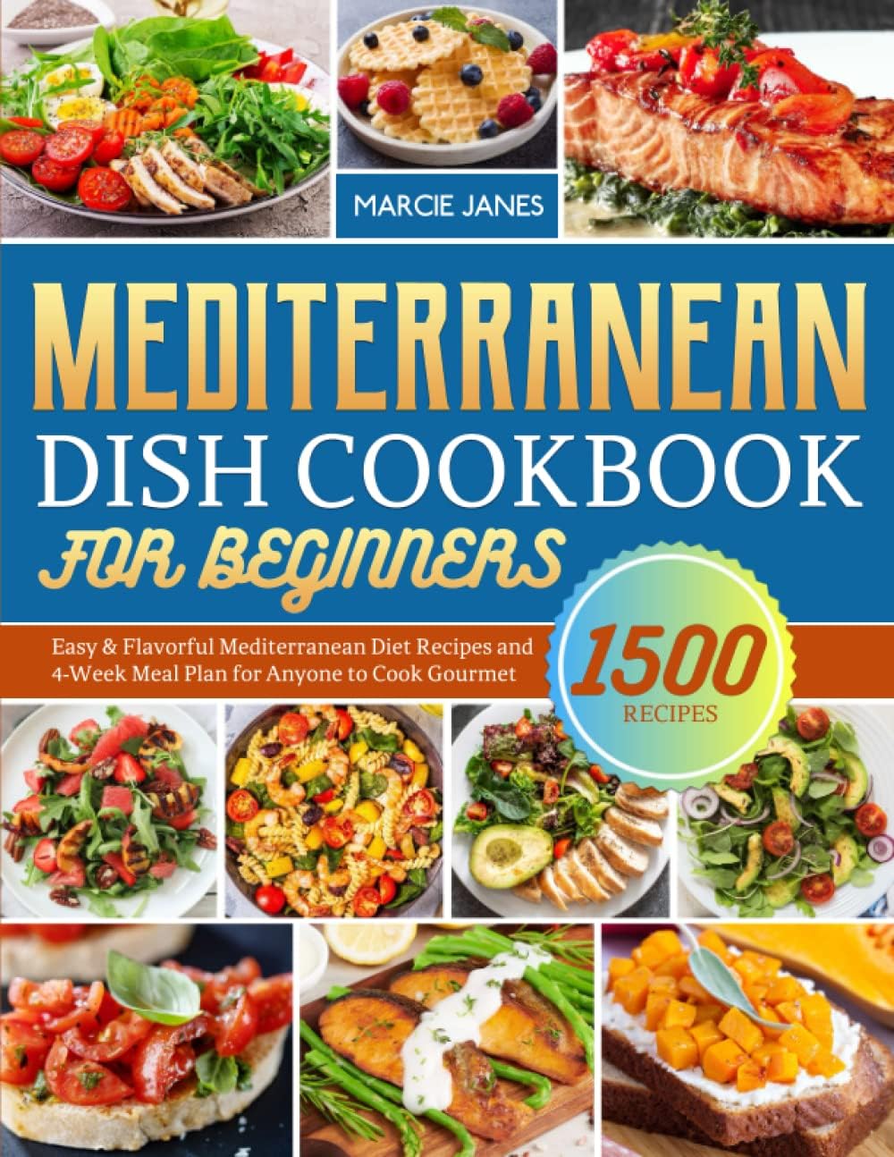 Mediterranean Dish Cookbook for Beginners: Easy & Flavorful Mediterranean Diet Recipes and 4-Week Meal Plan for Anyone to Cook Gourmet by Marcie Janes