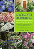 Success With Hydrangeas: A Gardener's Guide by Lorraine Ballato