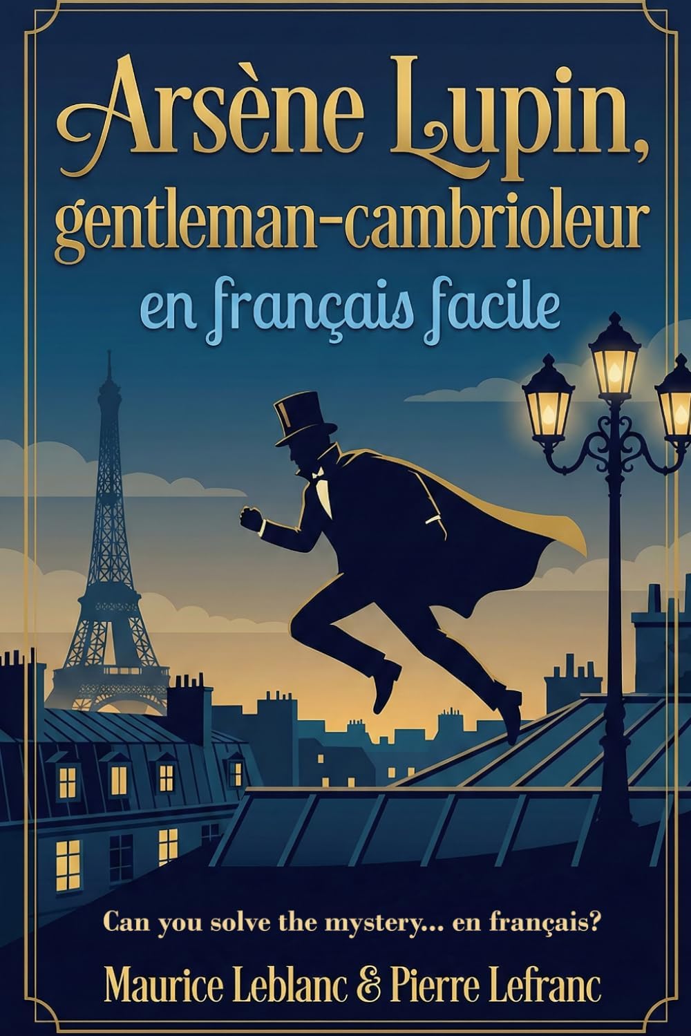 Arsène Lupin, gentleman-cambrioleur en français facile: French Graded Reader (Level A2-B1) – Learn French Through Storytelling (French Edition) by Pierre Lefranc