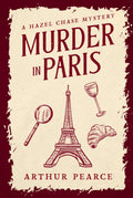 Murder in Paris: Hazel Chase Mysteries Book 1 by Arthur Pearce