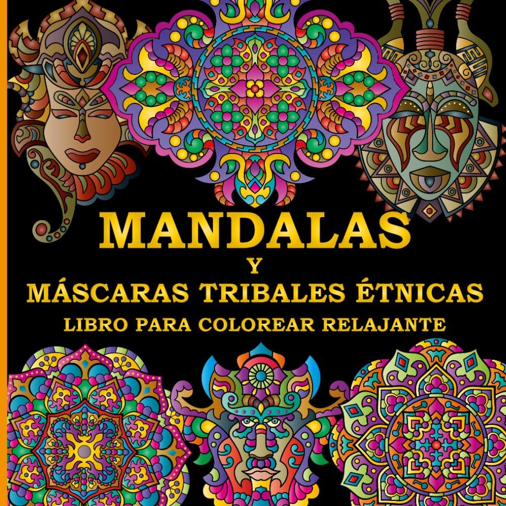 Libro para Colorear Relajante de Mandalas y Máscaras Tribales Étnicas: 50 Diseños Increíbles y Originales Dibujados a Mano, para la Creatividad, la Relajación y el Alivio del Estrés (Spanish Edition) by Henry Greene