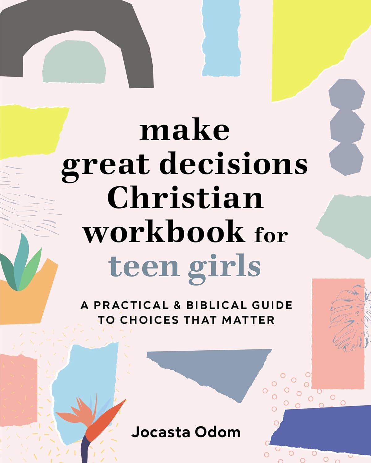 Make Great Decisions Christian Workbook for Teen Girls: A Practical & Biblical Guide to Choices that Matter by Jocasta Odom