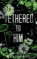 Tethered To Him: A Second Chance Romance (The Merge Series Second Generation) by Kylie Kent