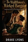 The Wallflower's Wicked Bargain: A High-Heat Enemies-to-Lovers Regency Romance (Hearts of History) by Drake Lyons