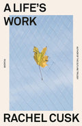Life's Work by Rachel Cusk