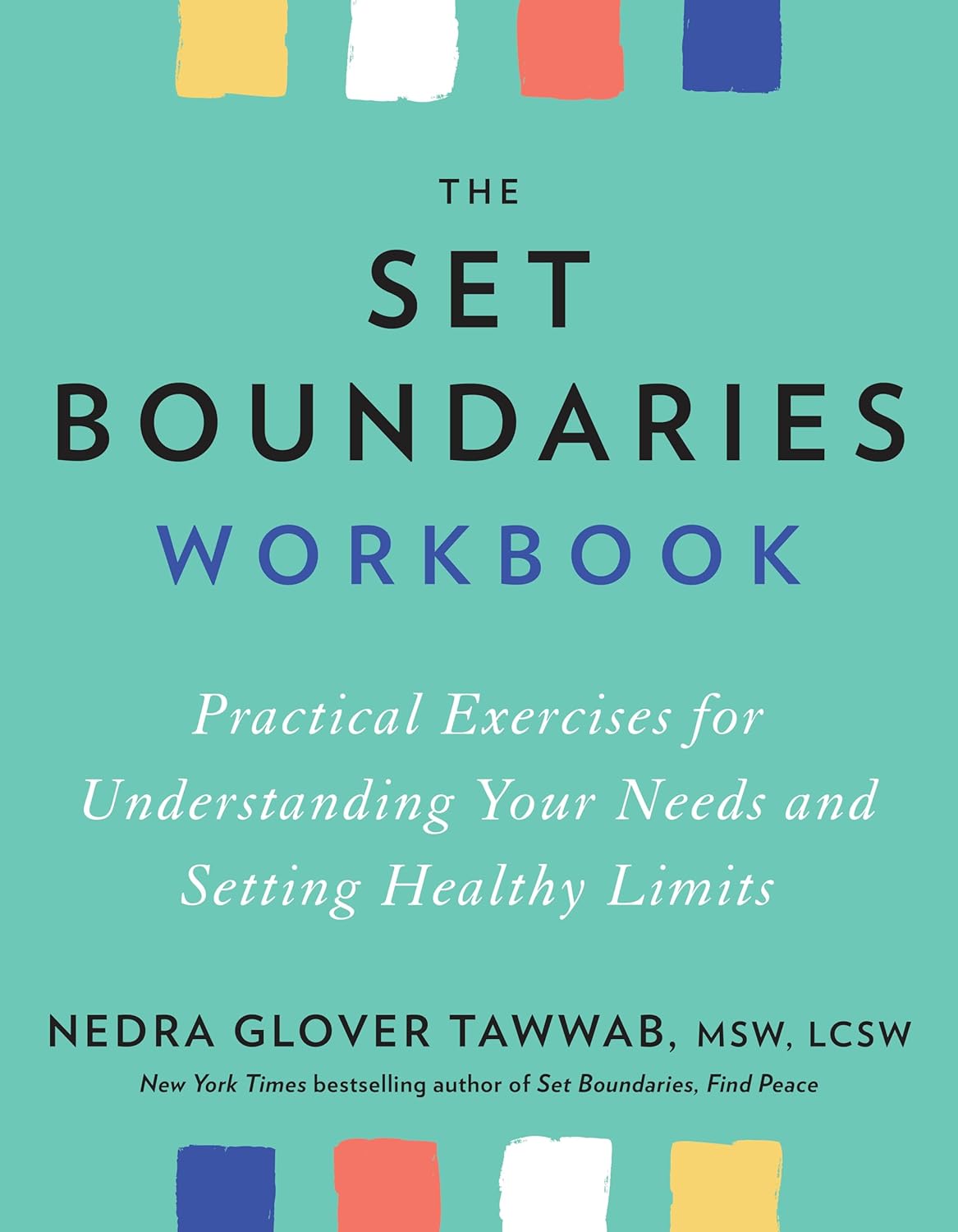 The Set Boundaries Workbook: Practical Exercises for Understanding Your Needs and Setting Healthy Limits by Nedra Glover Tawwab