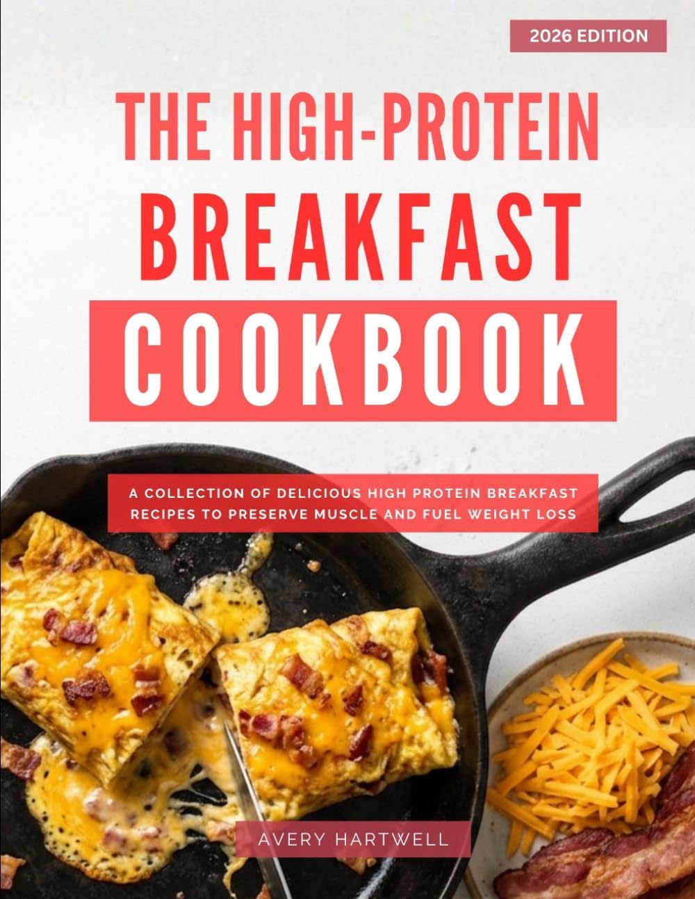 The High-Protein Diet Breakfast Cookbook: A Collection of Simple and Delicious High Protein Breakfast Recipes for Weight-Loss (High Protien Cooking Made Easy in 2026) by Avery Hartwell