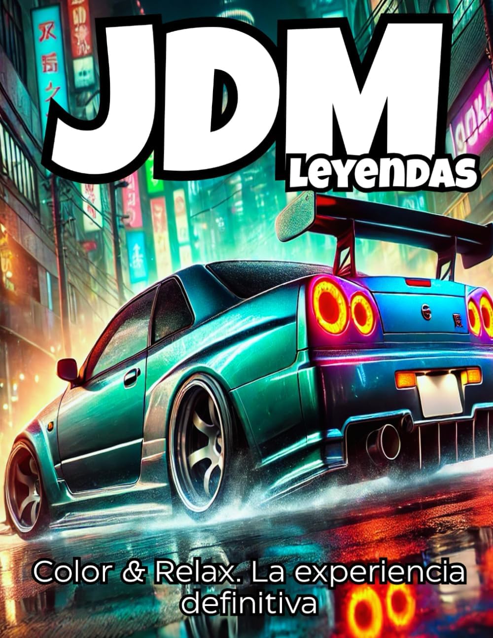 JDM Leyendas – Libro para Colorear de Coches Japoneses: Los Iconos del Drift y Street Racing: Más de 50 páginas con gran detalle de coches JDM, ... La Experiencia Definitiva) (Spanish Edition) by Luminous Art Illustration